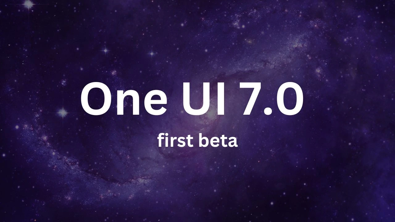 One UI 7.0 First Beta Release