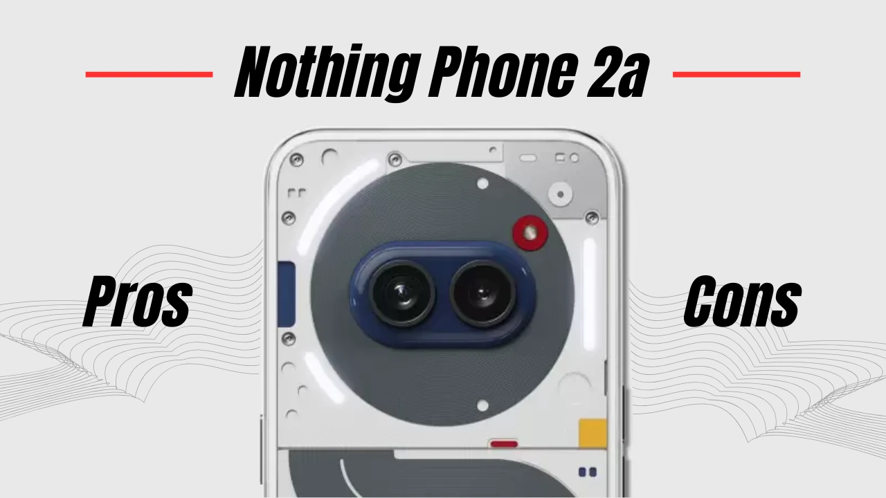 Nothing Phone 2a pros and cons